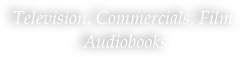 Television, Commercials, Film, Audiobooks
